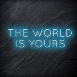 "The World Is Yours" LED Neon Schriftzug Sign - NEONEVERGLOW