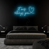 "It Was Always You" LED Neonschild Sign Schriftzug - NEONEVERGLOW