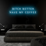 "Bitch Better Have My Coffee" LED Neon Sign Schriftzug - NEONEVERGLOW