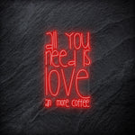 "All You Need  Is Love an more coffee" LED Neonschild - NEONEVERGLOW