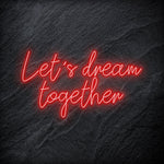 "Let´s Dream Together" LED Neon Schriftzug - NEONEVERGLOW