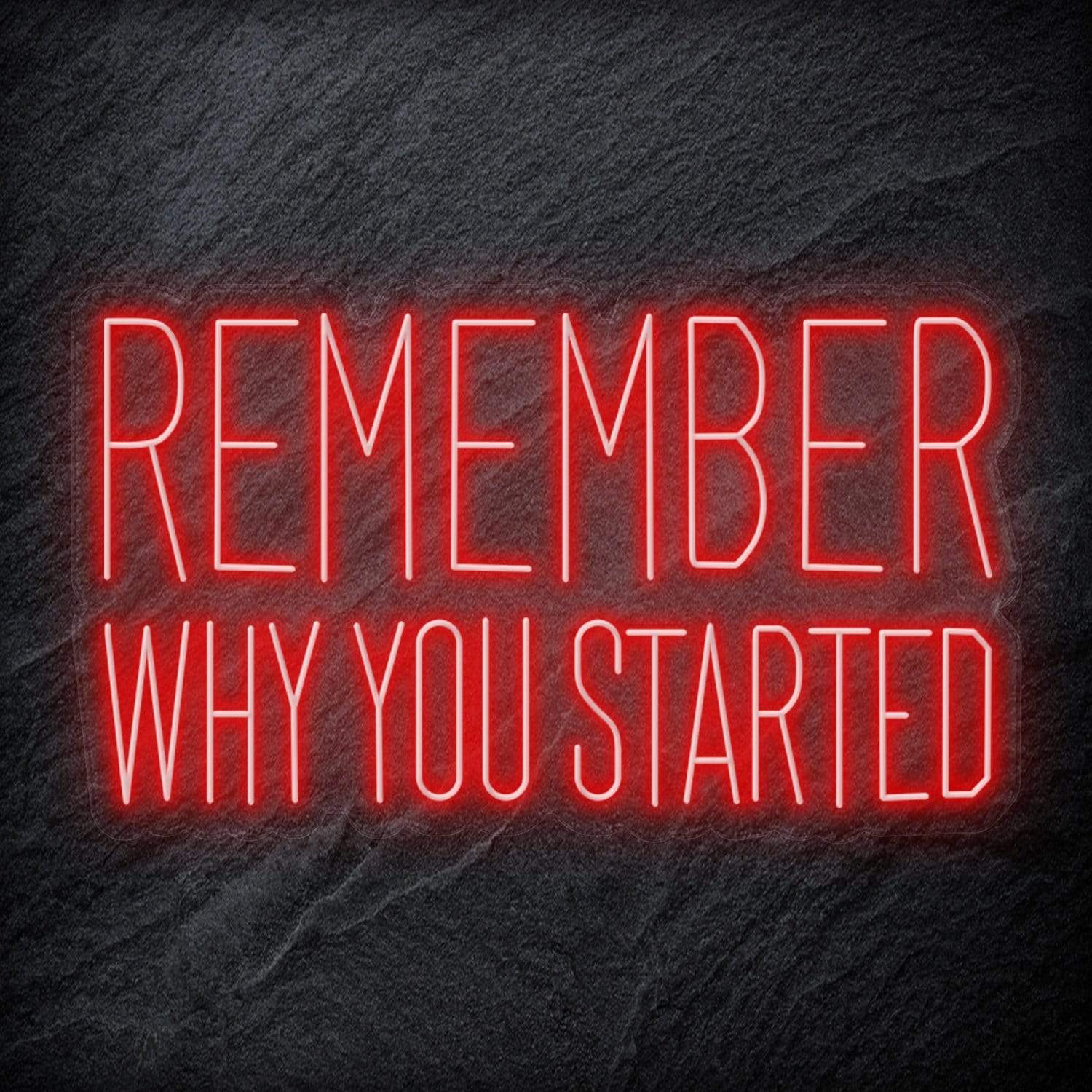 "Remember Why You Started" LED Neon Schriftzug Sign - NEONEVERGLOW