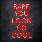 "Babe You Look So Cool" LED Neon Sign Schriftzug - NEONEVERGLOW