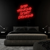 "Stop Thinking Start Drinking" LED Neon Sign Schriftzug - NEONEVERGLOW