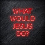 "What Would Jesus Do " LED Neonschild - NEONEVERGLOW
