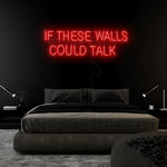 "If These Walls Could Talk" LED Neonschild Sign Schriftzug - NEONEVERGLOW
