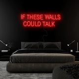 "If These Walls Could Talk" LED Neonschild Sign Schriftzug - NEONEVERGLOW