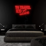 "To Travel is To Live" LED Neonschild Sign - NEONEVERGLOW