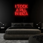 "I Took A Pill In Ibiza" LED Neon Sign Schriftzug - NEONEVERGLOW