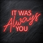 "It Was Always You" LED Neon Schriftzug - NEONEVERGLOW
