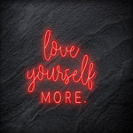 "Love Yourself More" LED Neon Schriftzug - NEONEVERGLOW