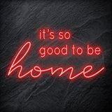 "It´s So Good To Be Home" LED Neon Schriftzug - NEONEVERGLOW