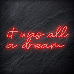 "It was all a dream" LED Neon Schriftzug Sign - NEONEVERGLOW