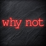 "Why Not" LED Neon Sign Schriftzug - NEONEVERGLOW