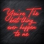 "You´re The Best Thing Ever Happen To Me" LED Neon Schriftzug - NEONEVERGLOW