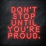 "Don´t Stop Until You´re Proud" LED Neon Schriftzug - NEONEVERGLOW