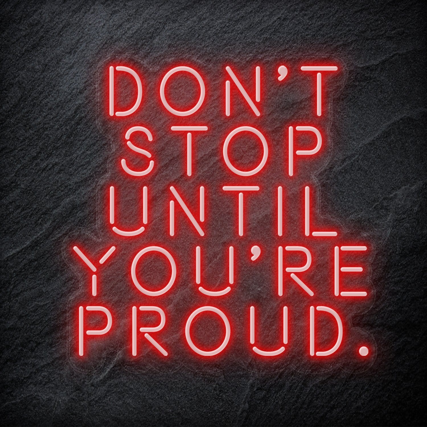 "Don´t Stop Until You´re Proud" LED Neon Schriftzug - NEONEVERGLOW