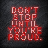 "Don´t Stop Until You´re Proud" LED Neon Schriftzug - NEONEVERGLOW