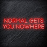 "Normal Gets You Nowhere" LED Neon Sign Schriftzug - NEONEVERGLOW