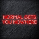 "Normal Gets You Nowhere" LED Neon Sign Schriftzug - NEONEVERGLOW