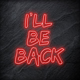 " I `ll Be Back Neonschild " LED - NEONEVERGLOW