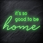 "It´s So Good To Be Home" LED Neon Schriftzug - NEONEVERGLOW