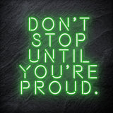 "Don´t Stop Until You´re Proud" LED Neon Schriftzug - NEONEVERGLOW