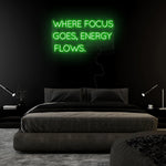 "Where Focus Goes,Energy Flows" LED Neonschild Sign Schriftzug - NEONEVERGLOW