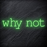 "Why Not" LED Neon Sign Schriftzug - NEONEVERGLOW