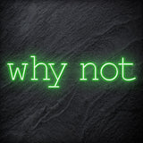"Why Not" LED Neon Sign Schriftzug - NEONEVERGLOW