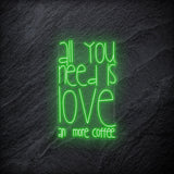"All You Need  Is Love an more coffee" LED Neonschild - NEONEVERGLOW
