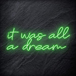 "It was all a dream" LED Neon Schriftzug Sign - NEONEVERGLOW