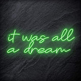 "It was all a dream" LED Neon Schriftzug Sign - NEONEVERGLOW