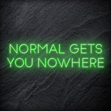 "Normal Gets You Nowhere" LED Neon Sign Schriftzug - NEONEVERGLOW