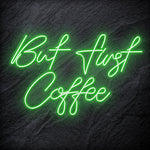 "But First Coffee" LED Neonschild Sign Schriftzug - NEONEVERGLOW