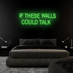 "If These Walls Could Talk" LED Neonschild Sign Schriftzug - NEONEVERGLOW