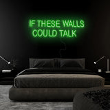 "If These Walls Could Talk" LED Neonschild Sign Schriftzug - NEONEVERGLOW