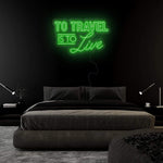 "To Travel is To Live" LED Neonschild Sign - NEONEVERGLOW