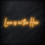 "Love Is in The Hair" LED  Neon Sign Schriftzug - NEONEVERGLOW