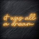 "It was all a dream" LED Neon Schriftzug Sign - NEONEVERGLOW
