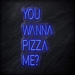 "You Wanna Pizza Me" LED Neon Schriftzug - NEONEVERGLOW