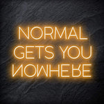 "Normal Gets You Nowhere" LED Schriftzug Sign - NEONEVERGLOW