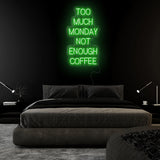 "Too Much Monday Not Enough Coffee" LED  Neon Sign Schriftzug - NEONEVERGLOW