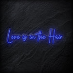 "Love Is in The Hair" LED  Neon Sign Schriftzug - NEONEVERGLOW