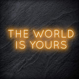 "The World Is Yours" LED Neon Schriftzug Sign - NEONEVERGLOW