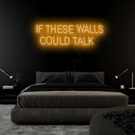 "If These Walls Could Talk" LED Neonschild Sign Schriftzug - NEONEVERGLOW