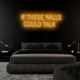 "If These Walls Could Talk" LED Neonschild Sign Schriftzug - NEONEVERGLOW