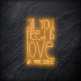 "All You Need  Is Love an more coffee" LED Neonschild - NEONEVERGLOW