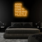 "Good Thing Come To Those Who Hustle" LED Neon Sign Schriftzug - NEONEVERGLOW