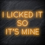 " I Licked It So It´s Mine" LED Neonschild Sign Schriftzug - NEONEVERGLOW